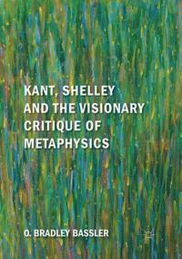 bokomslag Kant, Shelley and the Visionary Critique of Metaphysics