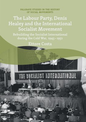 bokomslag The Labour Party, Denis Healey and the International Socialist Movement