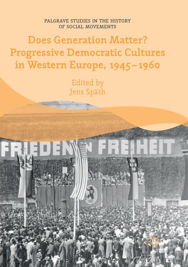 Jens Späth - Does Generation Matter? Progressive Democratic Cultures in Western Europe, 1945–1960, Häftad