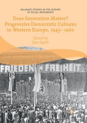 bokomslag Does Generation Matter? Progressive Democratic Cultures in Western Europe, 19451960