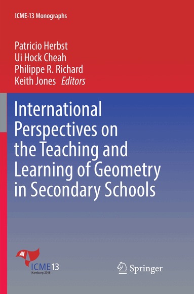 Patricio Herbst, Ui Hock Cheah, Philippe R. Richard, Keith Jones - International Perspectives on the Teaching and Learning of Geometry in Secondary Schools, Häftad