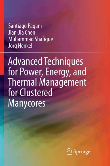 Santiago Pagani, Jian-Jia Chen, Muhammad Shafique, Jörg Henkel - Advanced Techniques for Power, Energy, and Thermal Management for Clustered Manycores, Häftad