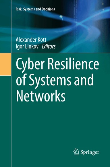 Alexander Kott, Igor Linkov - Cyber Resilience of Systems and Networks, Häftad