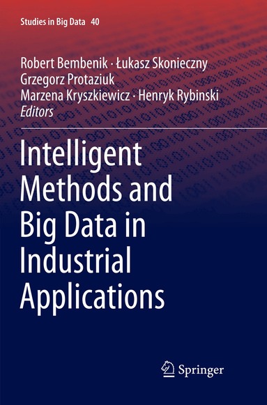 Robert Bembenik, Łukasz Skonieczny, Grzegorz Protaziuk, Marzena Kryszkiewicz, Henryk Rybinski - Intelligent Methods and Big Data in Industrial Applications, Häftad
