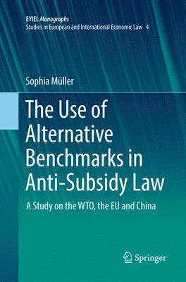 Sophia Müller - Use of Alternative Benchmarks in Anti-Subsidy Law, Häftad