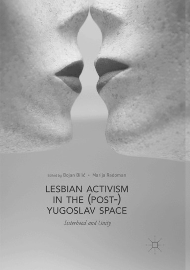 Bojan Bilić, Marija Radoman - Lesbian Activism in the (Post-)Yugoslav Space, Häftad