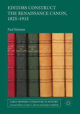 Paul Salzman - Editors Construct the Renaissance Canon, 1825-1915, Häftad