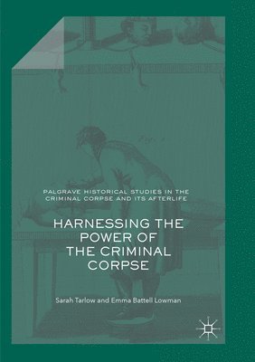 Sarah Tarlow, Emma Battell Lowman - Harnessing the Power of the Criminal Corpse, Häftad