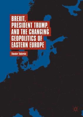 bokomslag Brexit, President Trump, and the Changing Geopolitics of Eastern Europe