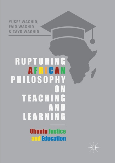 Yusef Waghid, Faiq Waghid, Zayd Waghid - Rupturing African Philosophy on Teaching and Learning, Häftad