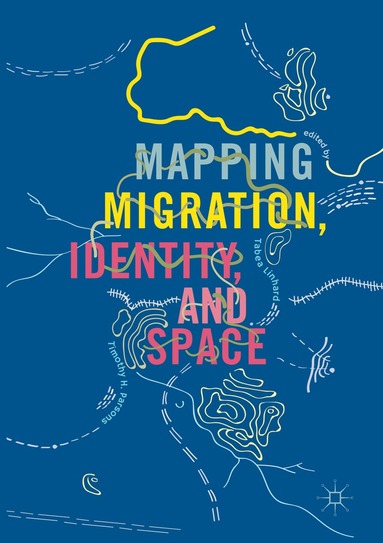 Tabea Linhard, Timothy H. Parsons - Mapping Migration, Identity, and Space, Häftad
