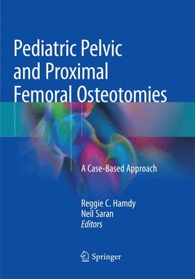 Reggie C. Hamdy, Neil Saran - Pediatric Pelvic and Proximal Femoral Osteotomies, Häftad