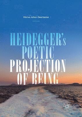 Heidegger's Poetic Projection of Being 1