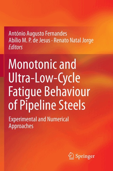 António Augusto Fernandes, Abílio M.P. de Jesus, Renato Natal Jorge - Monotonic and Ultra-Low-Cycle Fatigue Behaviour of Pipeline Steels, Häftad