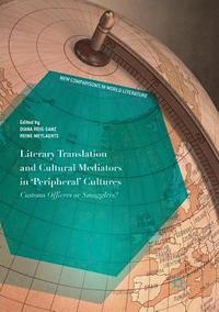 bokomslag Literary Translation and Cultural Mediators in 'Peripheral' Cultures