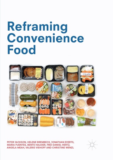 Peter Jackson, Helene Brembeck, Jonathan Everts, Maria Fuentes, Bente Halkier, Frej Daniel Hertz, Angela Meah, Valerie Viehoff, Christine Wenzl - Reframing Convenience Food, Häftad