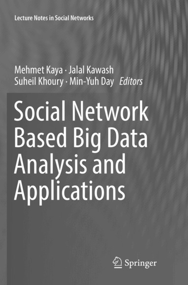Mehmet Kaya, Jalal Kawash, Suheil Khoury, Min-Yuh Day - Social Network Based Big Data Analysis and Applications, Häftad