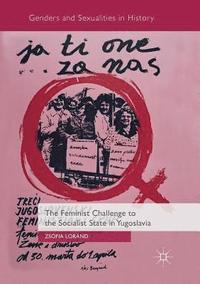 bokomslag The Feminist Challenge to the Socialist State in Yugoslavia
