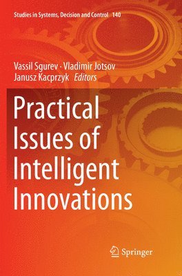 Vassil Sgurev, Vladimir Jotsov, Janusz Kacprzyk - Practical Issues of Intelligent Innovations, Häftad
