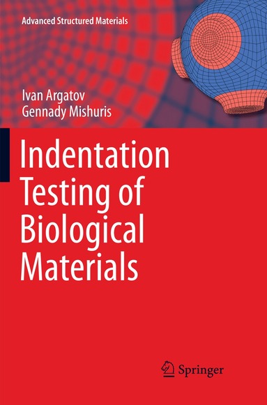 Ivan Argatov, Gennady Mishuris - Indentation Testing of Biological Materials, Häftad