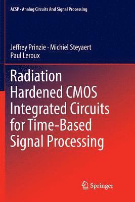 Radiation Hardened CMOS Integrated Circuits for Time-Based Signal Processing 1