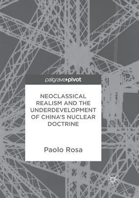 Paolo Rosa - Neoclassical Realism and the Underdevelopment of China's Nuclear Doctrine, Häftad