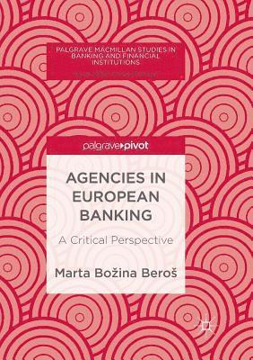 Marta Bozina Beros - Agencies in European Banking: A Critical Perspective, Häftad