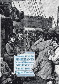 bokomslag German and Irish Immigrants in the Midwestern United States, 18501900