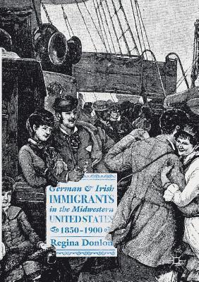 bokomslag German and Irish Immigrants in the Midwestern United States, 1850-1900
