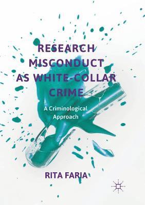 Rita Faria - Research Misconduct as White-Collar Crime, Häftad