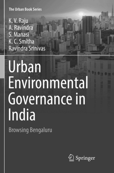 K.V. Raju, A. Ravindra, S. Manasi, K.C. Smitha, Ravindra Srinivas - Urban Environmental Governance in India, Häftad