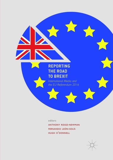 Anthony Ridge-Newman, Fernando León-Solís, Hugh O'Donnell - Reporting the Road to Brexit, Häftad