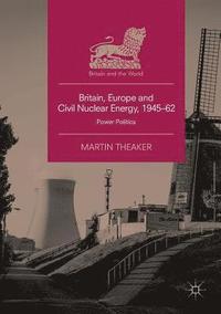 bokomslag Britain, Europe and Civil Nuclear Energy, 194562