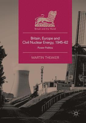 Britain, Europe and Civil Nuclear Energy, 194562 1