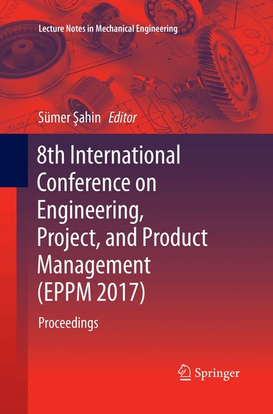 Sümer Şahin - 8th International Conference on Engineering, Project, and Product Management (EPPM 2017), Häftad