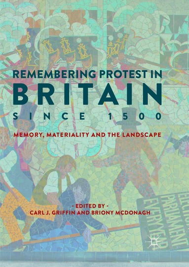 Carl J. Griffin, Briony McDonagh - Remembering Protest in Britain since 1500, Häftad