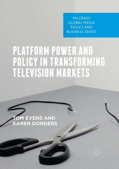 Tom Evens, Karen Donders - Platform Power and Policy in Transforming Television Markets, Häftad