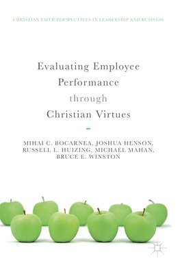 Mihai C. Bocarnea, Joshua Henson, Russell L. Huizing, Michael Mahan, Bruce E. Winston - Evaluating Employee Performance through Christian Virtues, Häftad