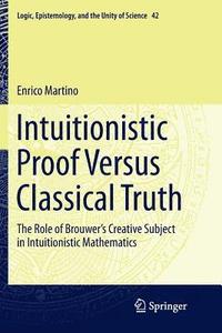 bokomslag Intuitionistic Proof Versus Classical Truth