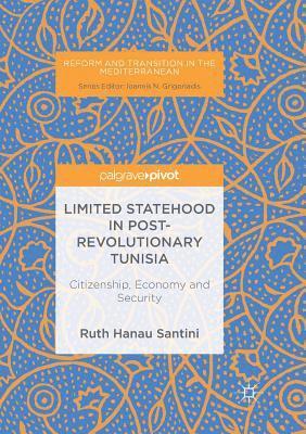 Ruth Hanau Santini - Limited Statehood in Post-Revolutionary Tunisia: Citizenship, Economy and Security, Häftad