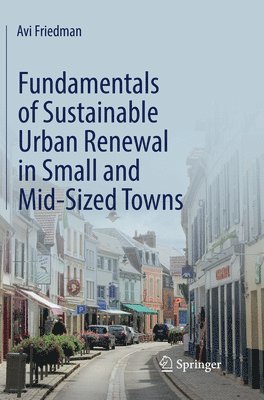 Avi Friedman - Fundamentals of Sustainable Urban Renewal in Small and Mid-Sized Towns, Häftad