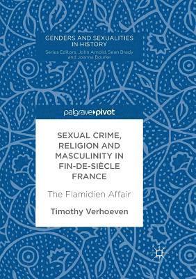 Sexual Crime, Religion and Masculinity in Fin-De-Siècle France: The Flamidien Affair