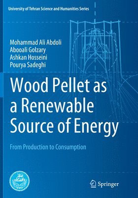 Mohammad Ali Abdoli, Abooali Golzary, Ashkan Hosseini, Pourya Sadeghi - Wood Pellet as a Renewable Source of Energy, Häftad