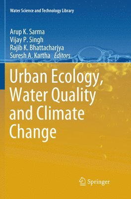 Arup K. Sarma, Vijay P. Singh, Rajib K. Bhattacharjya, Suresh A. Kartha - Urban Ecology, Water Quality and Climate Change, Häftad