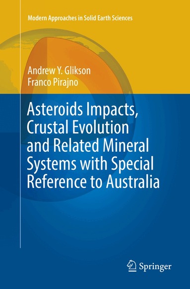 Andrew Y. Glikson, Franco Pirajno - Asteroids Impacts, Crustal Evolution and Related Mineral Systems with Special Reference to Australia, Häftad