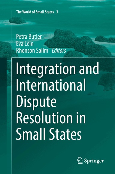 Petra Butler, Eva Lein, Rhonson Salim - Integration and International Dispute Resolution in Small States, Häftad