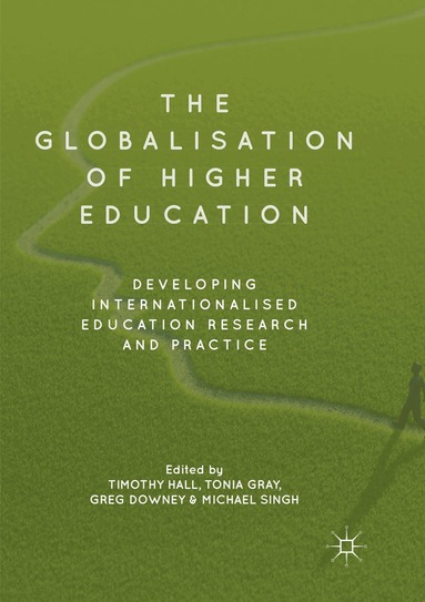 Timothy Hall, Tonia Gray, Greg Downey, Michael Singh - Globalisation of Higher Education, Häftad