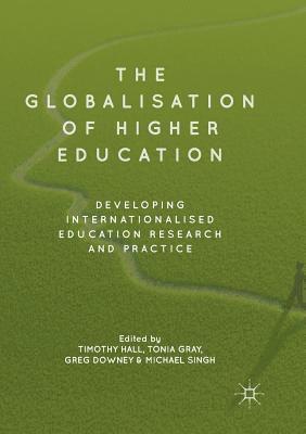Timothy Hall, Tonia Gray, Greg Downey, Michael Singh - Globalisation of Higher Education, Häftad