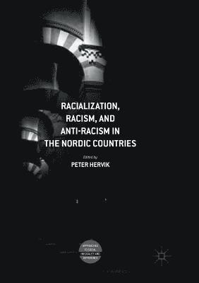 Racialization, Racism, and Anti-Racism in the Nordic Countries 1