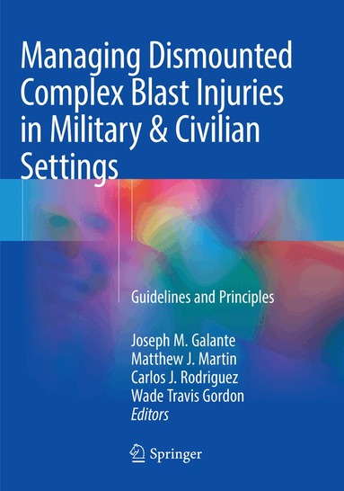 Joseph M. Galante, Matthew J. Martin, Carlos J. Rodriguez, Wade Travis Gordon - Managing Dismounted Complex Blast Injuries in Military & Civilian Settings, Häftad